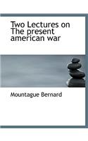 Two Lectures on the Present American War