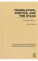 Translation, Poetics, and the Stage: Six French Hamlets(Routledge Library Editions: Shakespeare in Performance)