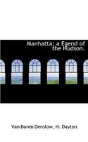 Manhatta; A Egend of the Hudson.