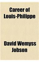 Career of Louis-Philippe; With a Full Account of the Late Revolution: (English)