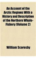 An Account of the Arctic Regions with a History and Description of the Northern Whale-Fishery; The Whale-Fishery Volume 2