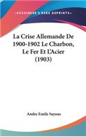 La Crise Allemande de 1900-1902 Le Charbon, Le Fer Et L'Acier (1903)