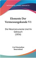 Elemente Der Vermessungskunde V1: Die Messinstrumente Und Ihr Gebrauch (1856)