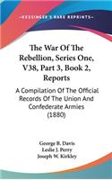 The War of the Rebellion, Series One, V38, Part 3, Book 2, Reports