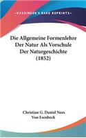 Die Allgemeine Formenlehre Der Natur ALS Vorschule Der Naturgeschichte (1852)