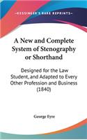 A New and Complete System of Stenography or Shorthand: Designed for the Law Student, and Adapted to Every Other Profession and Business (1840)(English)
