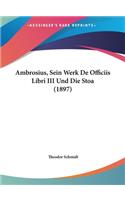 Ambrosius, Sein Werk de Officiis Libri III Und Die Stoa (1897)