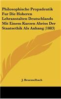 Philosophische Propadeutik Fur Die Hoheren Lehranstalten Deutschlands Mit Einem Kurzen Abriss Der Staatsethik Als Anhang (1883)