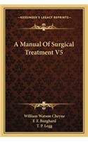A Manual of Surgical Treatment V5