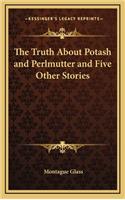 The Truth About Potash and Perlmutter and Five Other Stories