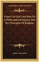 Essays on God and Man or a Philosophical Inquiry Into the Principles of Religion