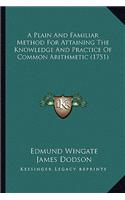 Plain and Familiar Method for Attaining the Knowledge and Practice of Common Arithmetic (1751)