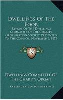 Dwellings of the Poor: Report of the Dwellings Committee of the Charity Organization Society, Presented to the Council, November 3, 1873 (1873)