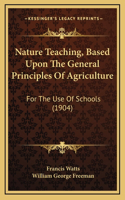 Nature Teaching, Based Upon The General Principles Of Agriculture: For The Use Of Schools (1904)