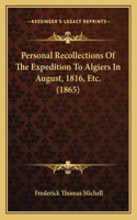 Personal Recollections Of The Expedition To Algiers In August, 1816, Etc. (1865)