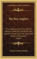 The Boy Anglers: Their Adventures In The Gulf Of Mexico, California, The Pacific And Atlantic Oceans, And The Lakes And Streams Of Canada (1904)