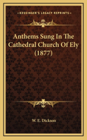 Anthems Sung In The Cathedral Church Of Ely (1877)