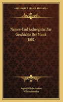 Namen-Und Sachregister Zur Geschichte Der Musik (1882)