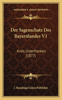 Der Sagenschatz Des Bayernlandes V1: Kreis Unterfranken (1877)(German)