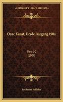 Onze Kunst, Derde Jaargang 1904: Part 1-2 (1904)(Chinese)