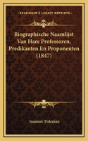 Biographische Naamlijst Van Hare Professoren, Predikanten En Proponenten (1847)