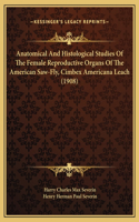 Anatomical And Histological Studies Of The Female Reproductive Organs Of The American Saw-Fly, Cimbex Americana Leach (1908)