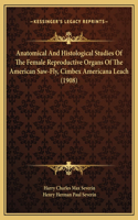 Anatomical And Histological Studies Of The Female Reproductive Organs Of The American Saw-Fly, Cimbex Americana Leach (1908)