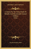 A Schema For The Clinical Study Of Mentally And Educationally Unusual Children (1914)