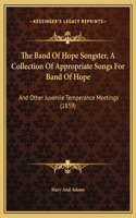 The Band Of Hope Songster, A Collection Of Appropriate Songs For Band Of Hope: And Other Juvenile Temperance Meetings (1859)