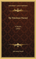 The Watchman Warned: A Sermon (1842)