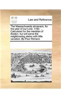 The Massachusetts Almanack, for the Year of Our Lord, 1790. ... Calculated for the Meridian of Boston, But Will Serve the Neighbouring States with Little Variation. by Poor Richard.