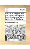 Cleone. a Tragedy. as It Is Acted at the Theatre-Royal in Covent-Garden. Written by R. Dodsley.