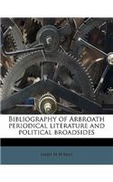 Bibliography of Arbroath Periodical Literature and Political Broadsides