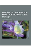 Histoire de la Domination Normande En Italie Et En Sicile (1)