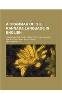 A Grammar of the Kanna a Language in English; Comprising the Three Dialects of the Language (Ancient, Mediaeval and Modern)