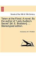 Taken at the Flood. a Novel. by the Author of Lady Audley's Secret [M. E. Braddon]. ... Stereotyped Edition. Vol. III