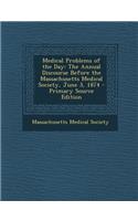 Medical Problems of the Day: The Annual Discourse Before the Massachusetts Medical Society, June 3, 1874