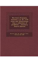 Newton's Principia, Sections I, II, III, with Notes and Illustrations. Also a Collection of Problems