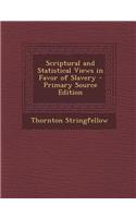 Scriptural and Statistical Views in Favor of Slavery - Primary Source Edition