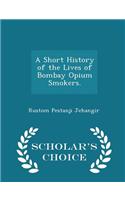 A Short History of the Lives of Bombay Opium Smokers. - Scholar's Choice Edition