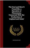 The Soul and How It Found Me, a Narrative of Phenomena Connected with the Production of 'england and Islam'