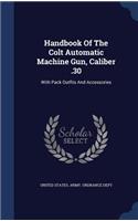 Handbook Of The Colt Automatic Machine Gun, Caliber .30