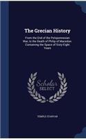 The Grecian History: From the End of the Peloponnesian War, to the Death of Philip of Macedon. Containing the Space of Sixty-Eight Years
