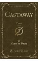 Castaway, Vol. 3 of 3: A Novel (Classic Reprint): A Novel (Classic Reprint)