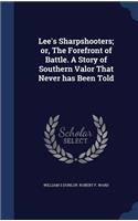 Lee's Sharpshooters; or, The Forefront of Battle. A Story of Southern Valor That Never has Been Told