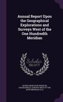 Annual Report Upon the Geographical Explorations and Surveys West of the One Hundredth Meridian