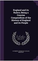 England and its Rulers; Being a Concise Compendium of the History of England and its People