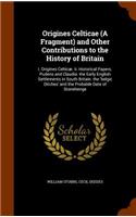 Origines Celticae (A Fragment) and Other Contributions to the History of Britain
