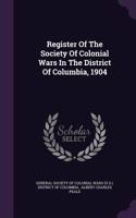 Register Of The Society Of Colonial Wars In The District Of Columbia, 1904