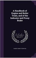 A Handbook of Engine and Boiler Trials, and of the Indicator and Prony Brake